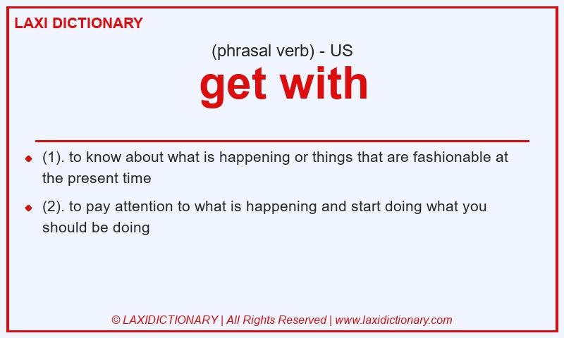 Definition get with in American English