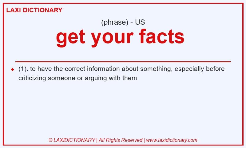 Definition get your facts in American English