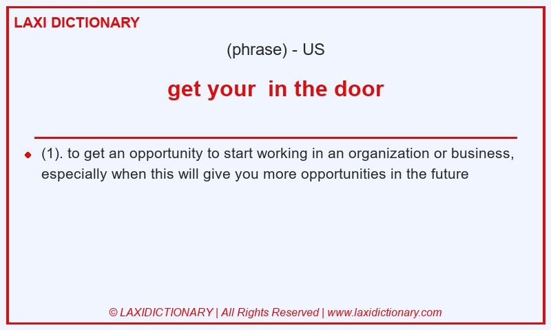 Definition get your in the door in American English