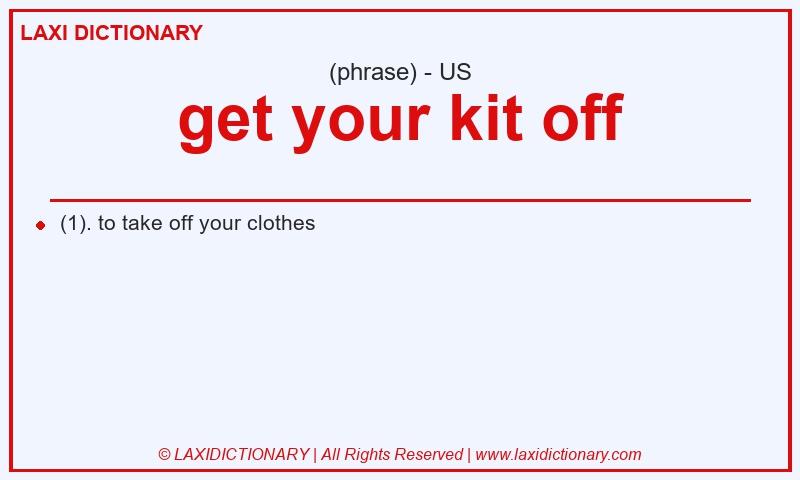 Definition get your kit off in American English