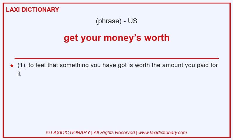 Definition get your money’s worth in American English