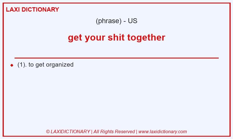Definition get your shit together in American English
