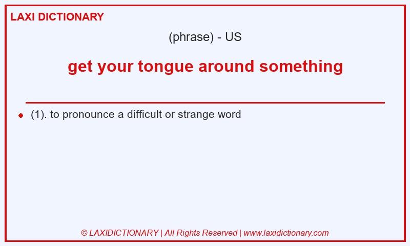 Definition get your tongue around something in American English
