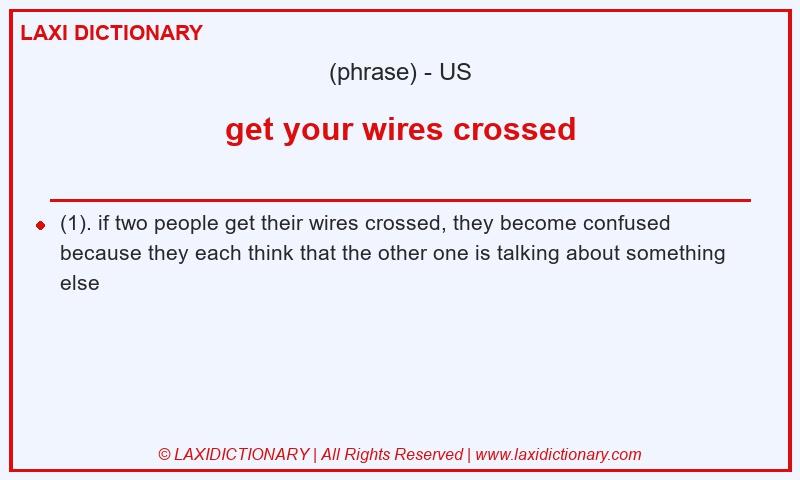 Definition get your wires crossed in American English