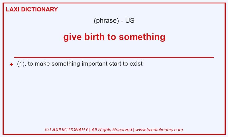 Definition give birth to something in American English