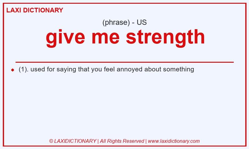 Definition give me strength in American English