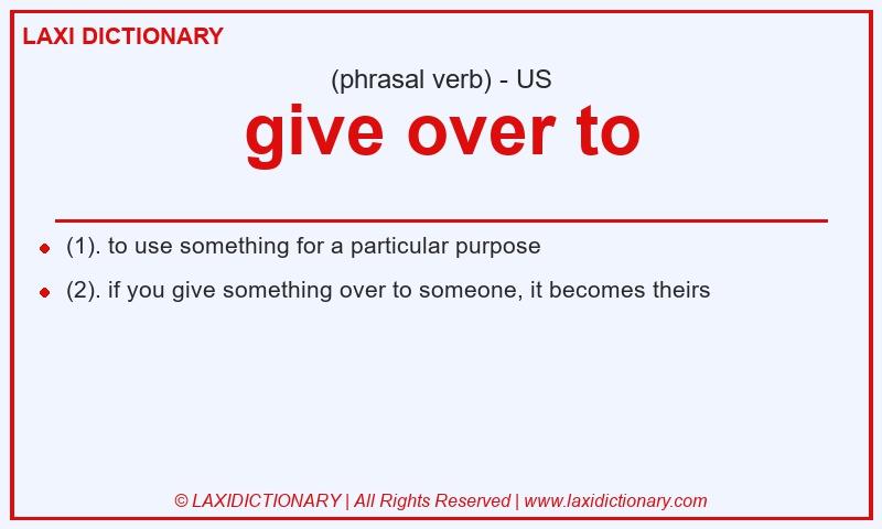 Definition give over to in American English