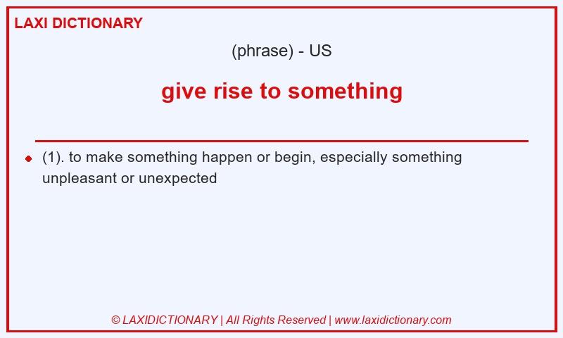 Definition give rise to something in American English