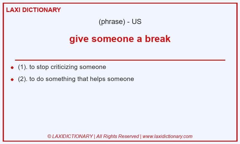 Definition give someone a break in American English