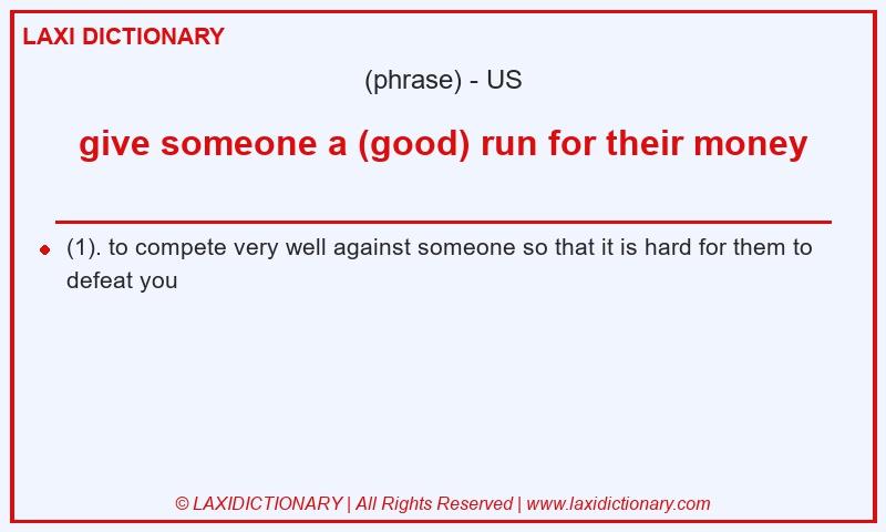 Definition give someone a (good) run for their money in American English
