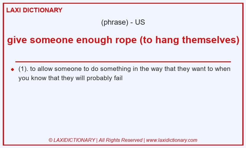 Definition give someone enough rope (to hang themselves) in American English