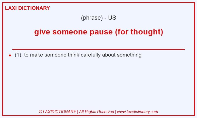 Definition give someone pause (for thought) in American English
