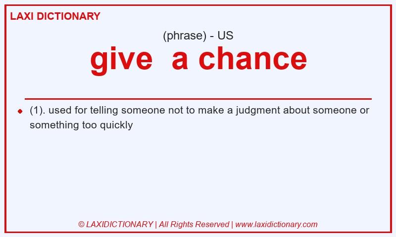Definition give a chance in American English