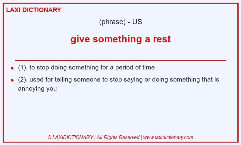 Definition give something a rest in American English