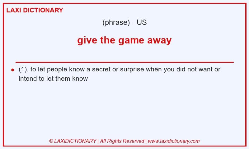 Definition give the game away in American English
