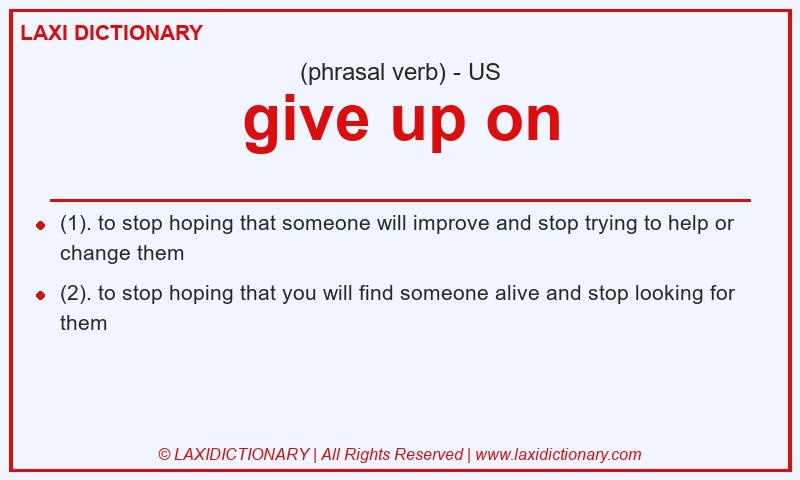 Definition give up on in American English