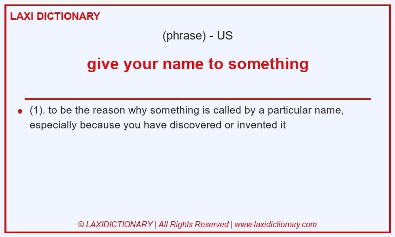 Definition give your name to something in American English