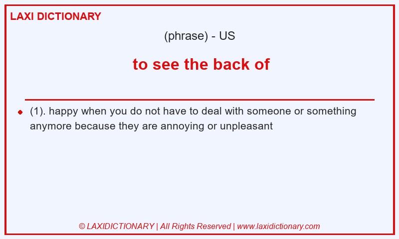 Definition  to see the back of in American English