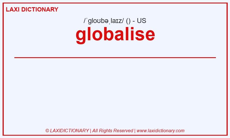 Definition globalise in American English