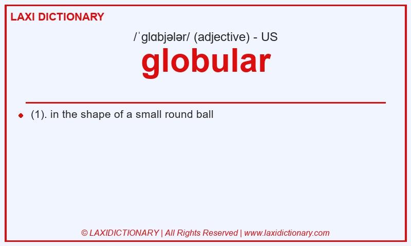 Definition globular in American English