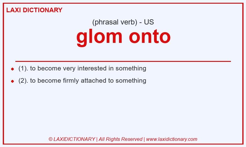 Definition glom onto in American English