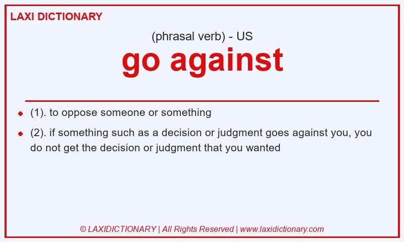Definition go against in American English