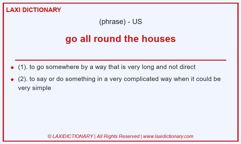 Definition go all round the houses in American English
