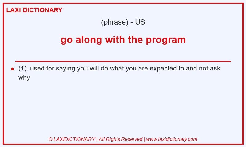 Definition go along with the program in American English