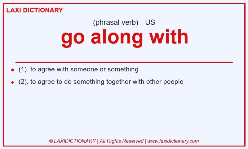Definition go along with in American English