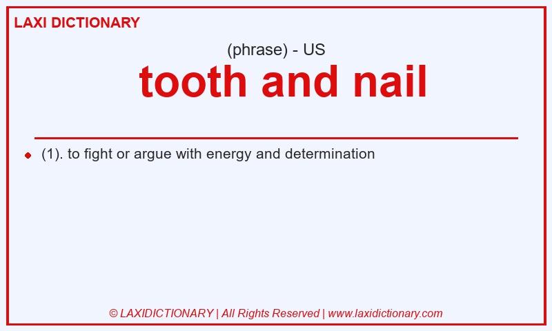 Definition tooth and nail in American English