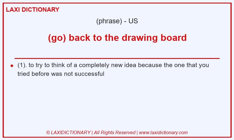 Definition (go) back to the drawing board in American English