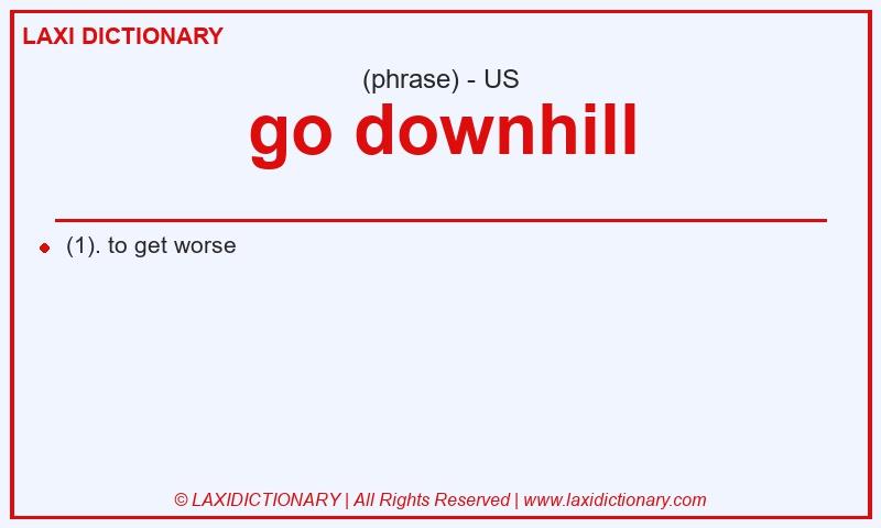 Definition go downhill in American English