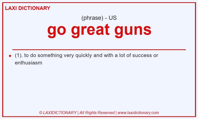 Definition go great guns in American English