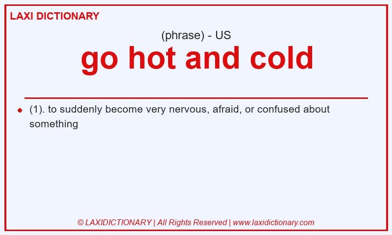 Definition go hot and cold in American English