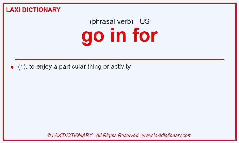 Definition go in for in American English