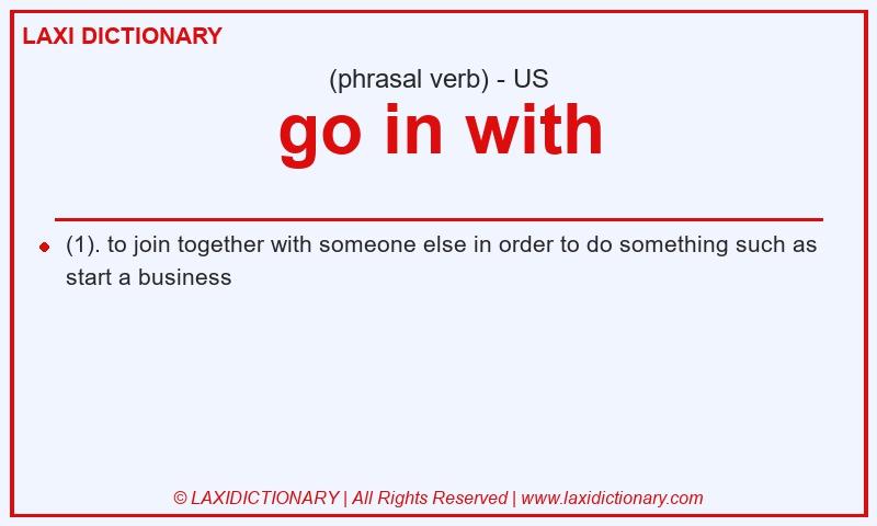 Definition go in with in American English