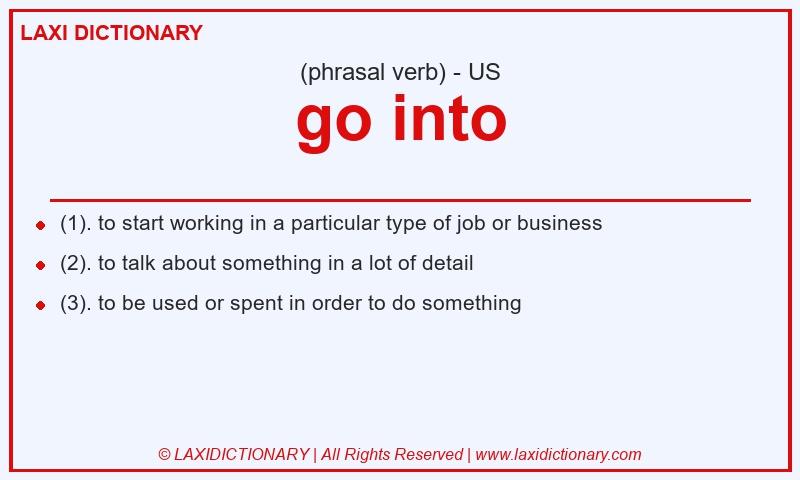 Definition go into in American English