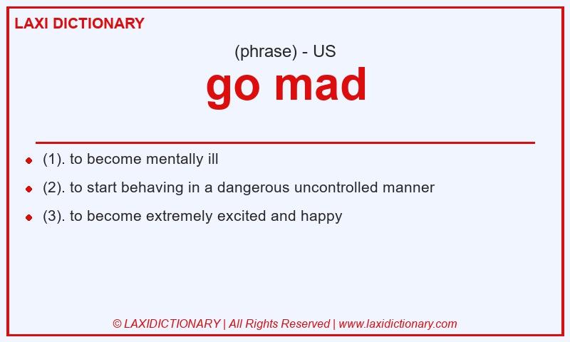 Definition go mad in American English