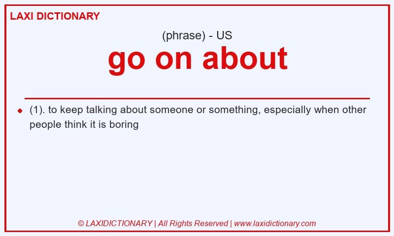 Definition go on about in American English