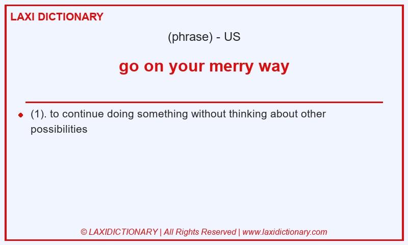 Definition go on your merry way in American English