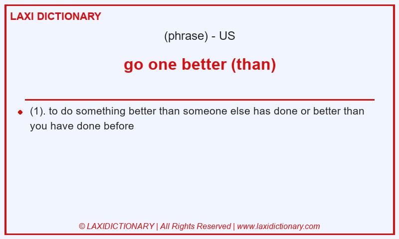 Definition go one better (than) in American English