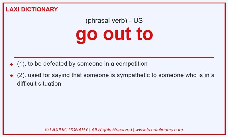 Definition go out to in American English