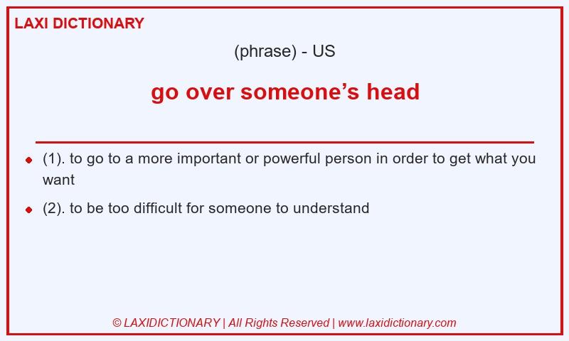 Definition go over someone’s head in American English