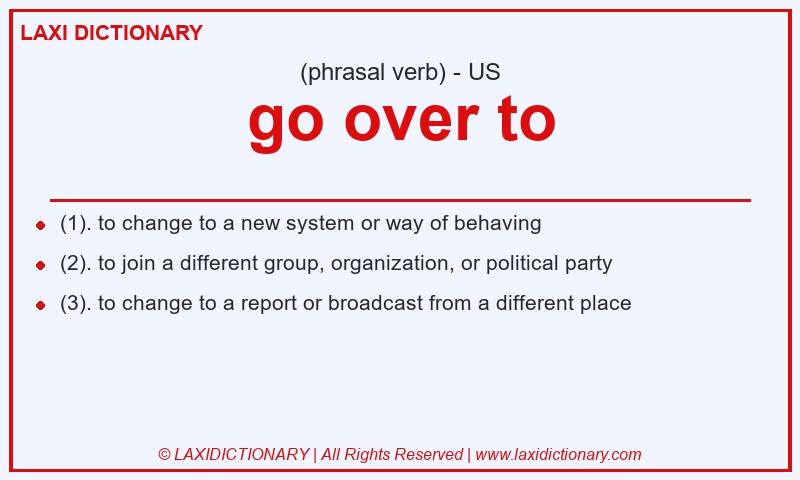 Definition go over to in American English