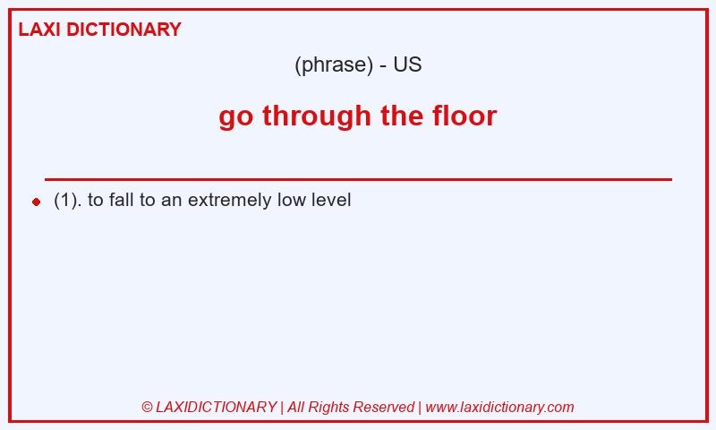 Definition go through the floor in American English