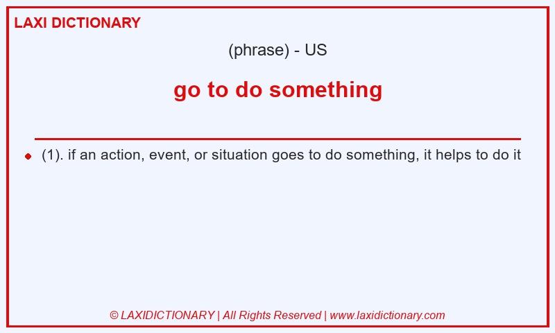 Definition go to do something in American English