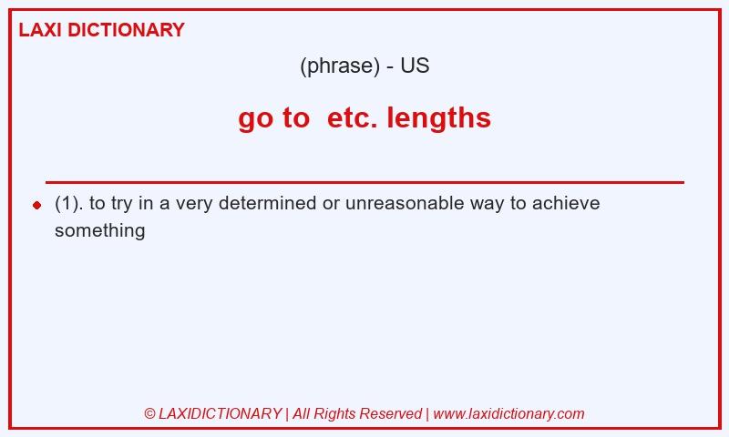 Definition go to etc. lengths in American English