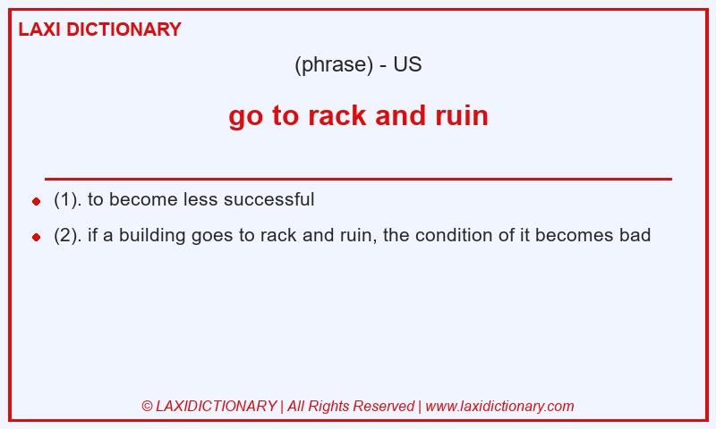 Definition go to rack and ruin in American English