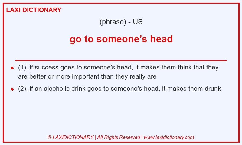 Definition go to someone’s head in American English