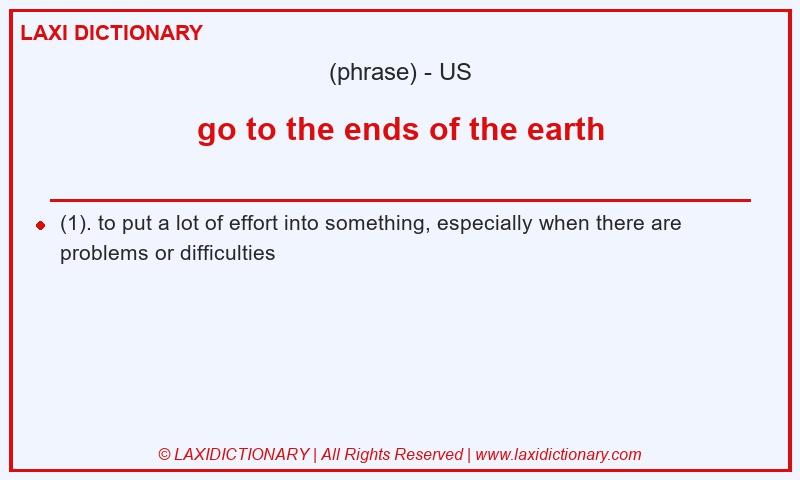 Definition go to the ends of the earth in American English